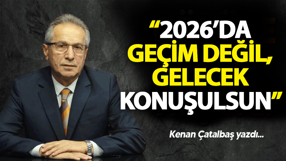 2026’da geçim değil, gelecek konuşulsun