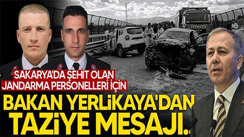 Akyazı'da şehit olan jandarma personelleri için Bakan Yerlikaya'dan taziye mesajı