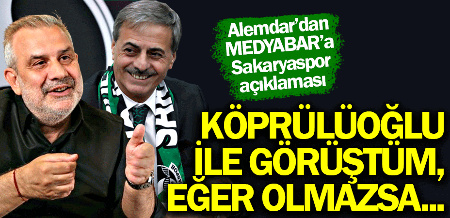 Başkan Alemdar'dan Sakaryaspor açıklaması: Yavuz Köprülüoğlu ile görüştük, eğer olmazsa...
