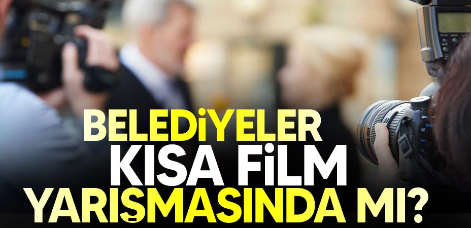 Belediyeler kısa film yarışmasında mı?