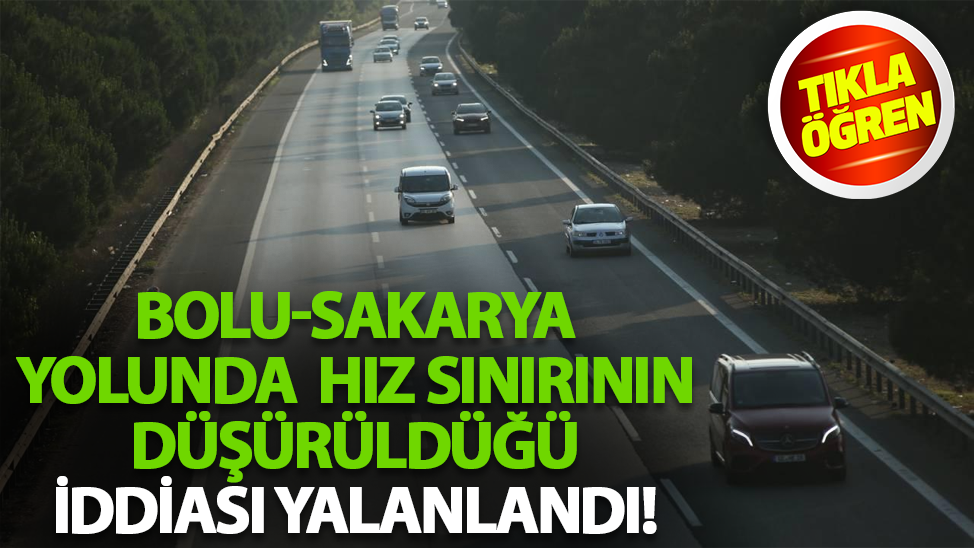 Bolu-Sakarya arasında hız sınırının düşürüldüğü iddiası yalanlandı