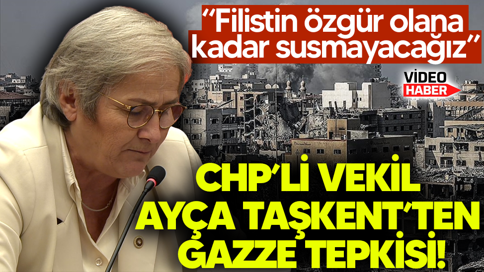 CHP’li Ayça Taşkent’ten Gazze tepkisi: “Filistin özgür olana kadar susmayacağız”