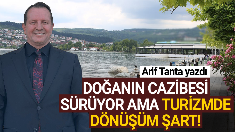 Doğanın cazibesi sürüyor ama turizmde dönüşüm şart