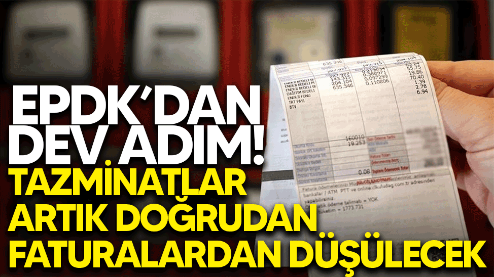 EPDK’dan dev adım! Tazminatlar artık doğrudan faturalardan düşülecek