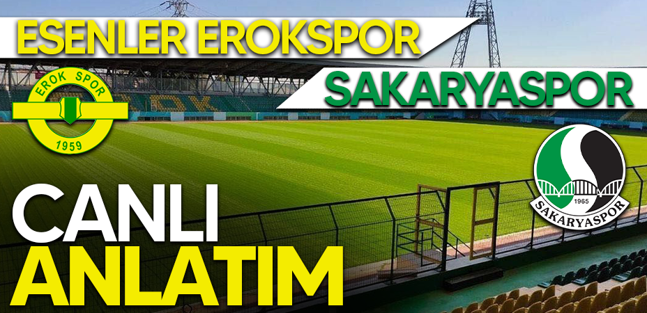 Esenler Erokspor - Sakaryaspor CANLI ANLATIM