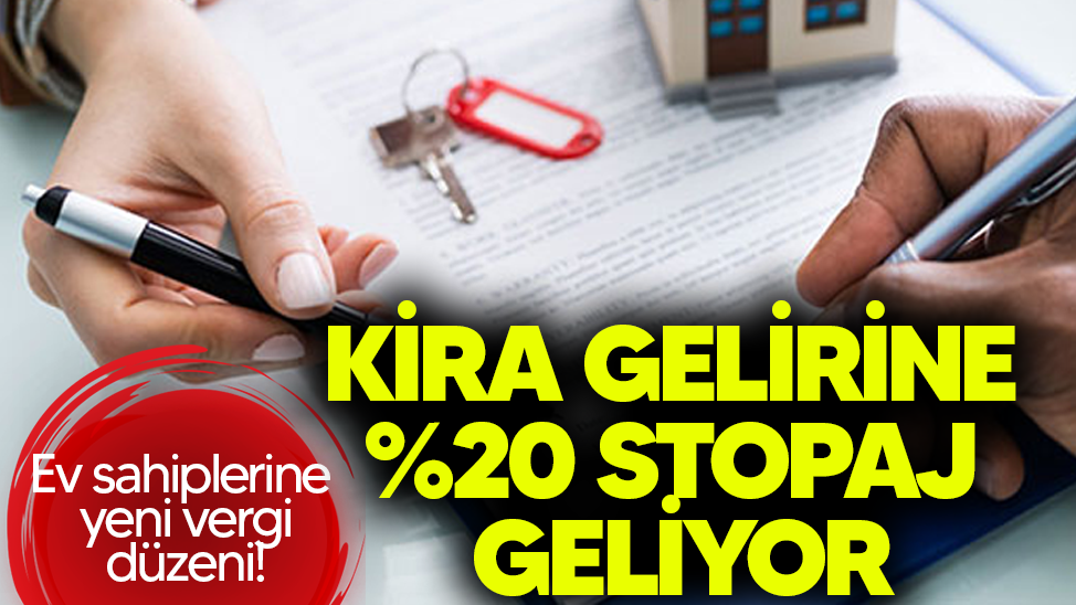 Ev sahiplerine yeni vergi düzeni! Kira gelirine %20 stopaj geliyor