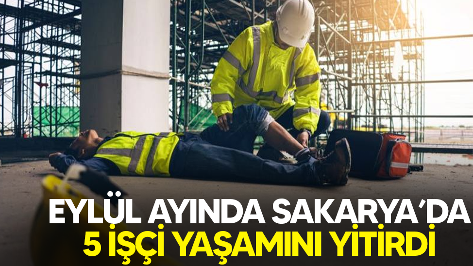 Eylül ayında Sakarya’da 5 işçi yaşamını yitirdi