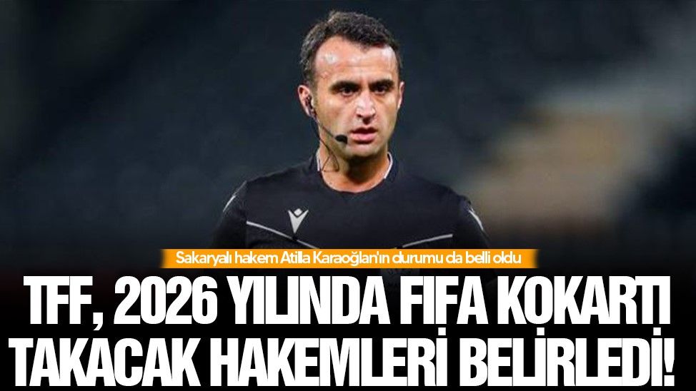 FIFA kokartı takacak hakemleri belirledi! Atilla Karaoğlan'ın durumu da belli oldu