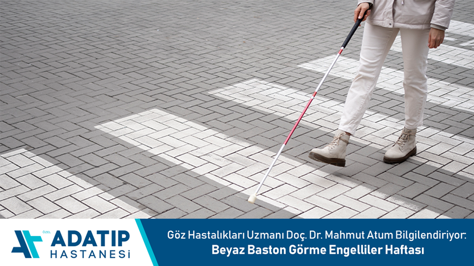 Göz Hastalıkları Uzmanı Doç. Dr. Mahmut Atum Bilgilendiriyor: Beyaz Baston Görme Engelliler Haftası
