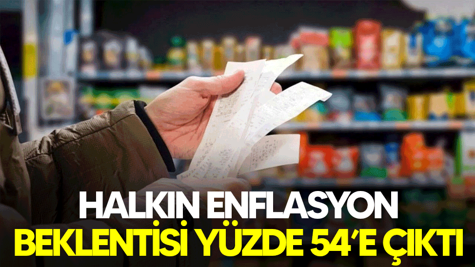 Halkın enflasyon beklentisi yüzde 54’e çıktı