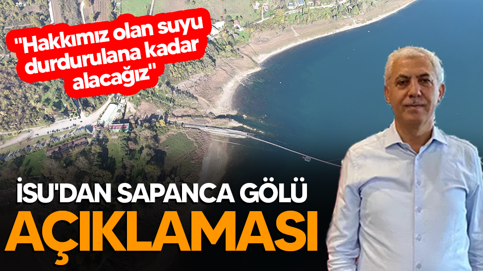 İSU'dan Sapanca Gölü açıklaması: "Hakkımız olan suyu durdurulana kadar alacağız"
