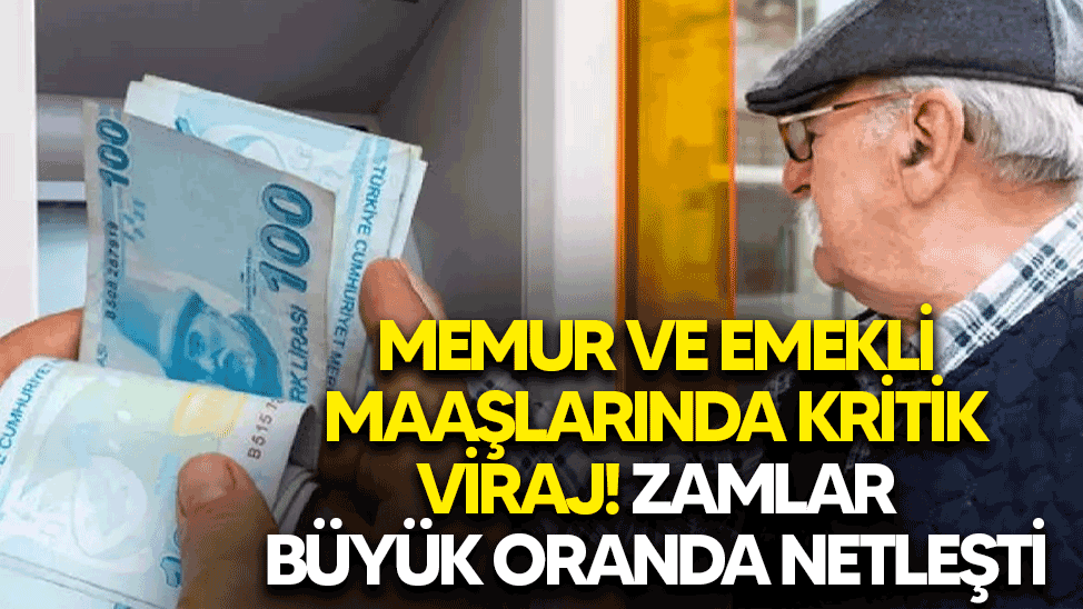 Memur ve emekli maaşlarında kritik viraj! Zamlar büyük oranda netleşti