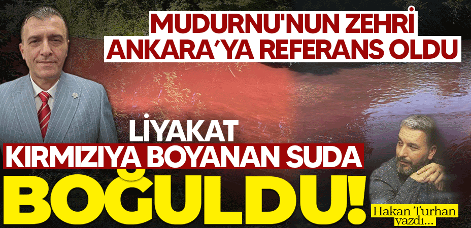 Mudurnu'nun zehri Ankara’ya referans oldu. Liyakat kırmızıya boyanan suda boğuldu