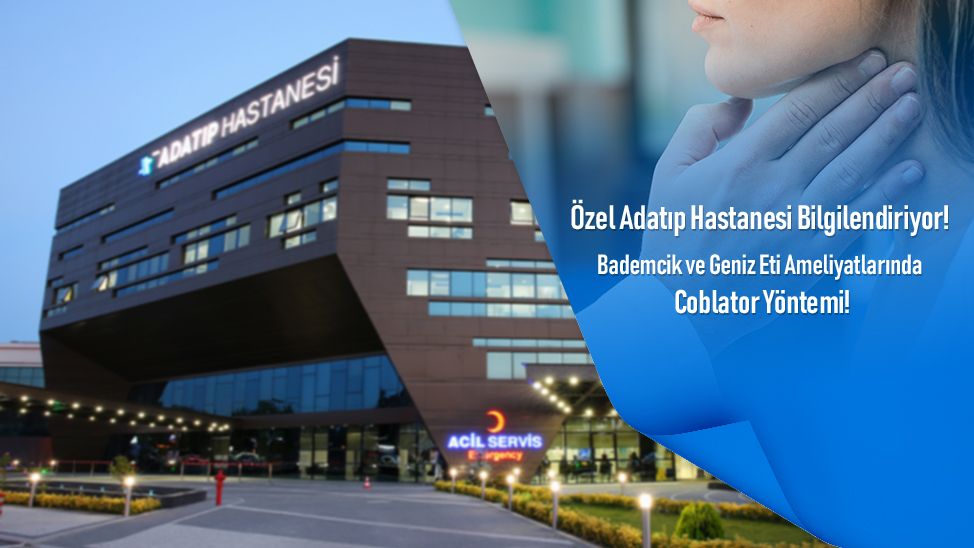 Özel Adatıp Hastanesi Bilgilendiriyor: Bademcik ve Geniz Eti Ameliyatlarında Coblator Yöntemi!
