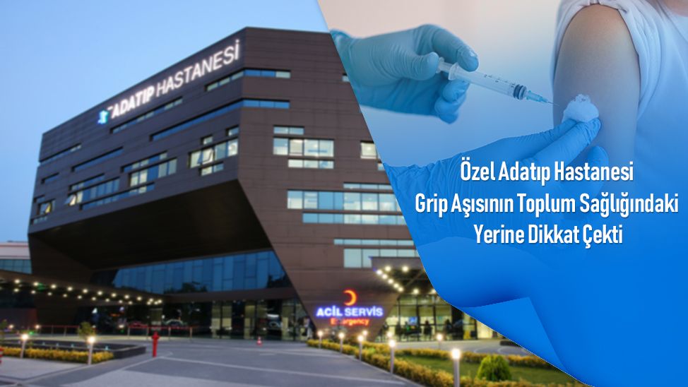 Özel Adatıp Hastanesi grip aşısının toplum sağlığındaki yerine dikkat çekti