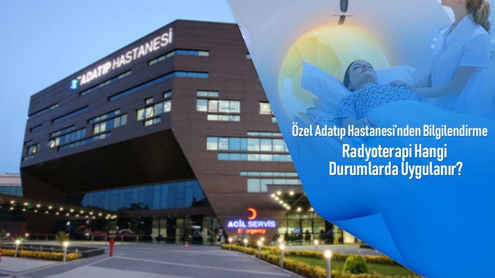 Özel Adatıp Hastanesi’nden Bilgilendirme: Radyoterapi Hangi Durumlarda Uygulanır?