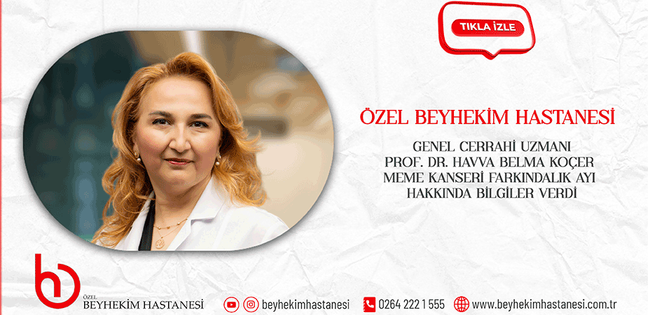 Özel Beyhekim Hastanesi Genel Cerrahi Uzmanı Prof. Dr. Havva Belma Koçer, “Erken tanı hayat kurtarır”