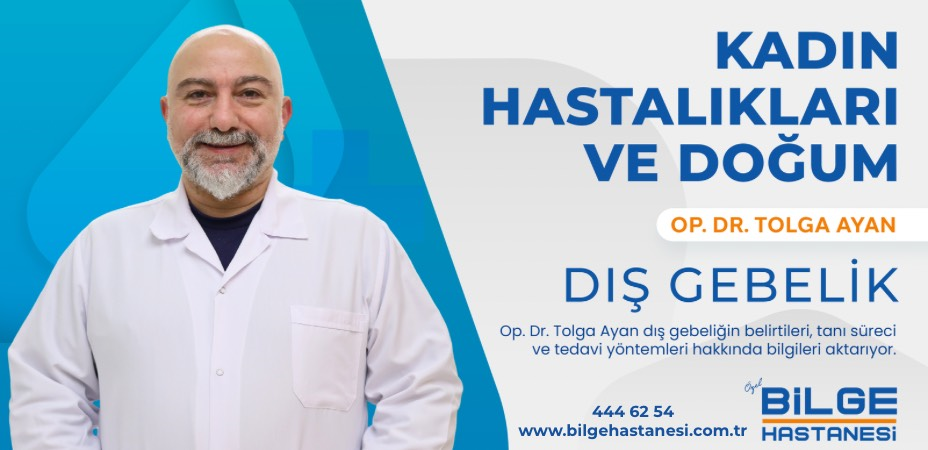 Özel Bilge Hastanesi Op. Dr. Tolga Ayan dış gebeliği anlattı