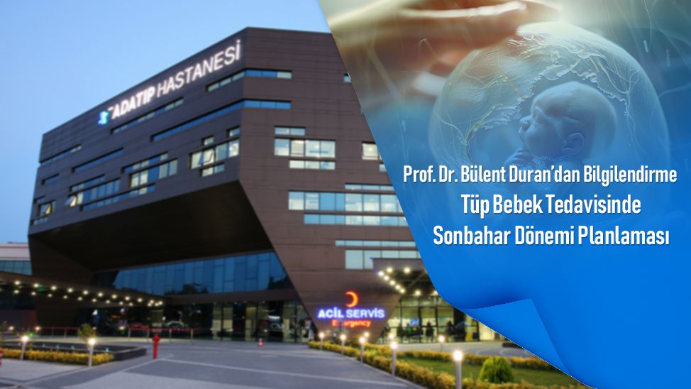 Prof. Dr. Bülent Duran’dan Bilgilendirme: Tüp Bebek Tedavisinde Sonbahar Dönemi Planlaması