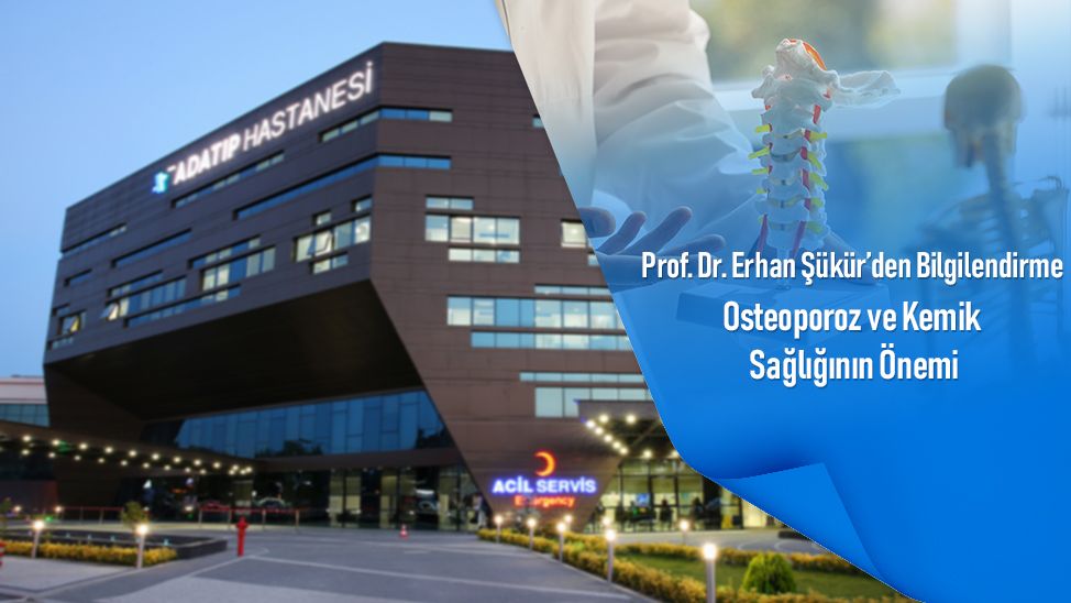 Prof. Dr. Erhan Şükür’den Bilgilendirme: Osteoporoz ve Kemik Sağlığının Önemi