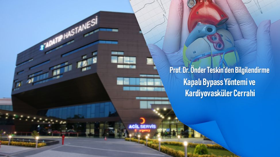 Prof. Dr. Önder Teskin’den Bilgilendirme: Kapalı Bypass Yöntemi ve Kardiyovasküler Cerrahi