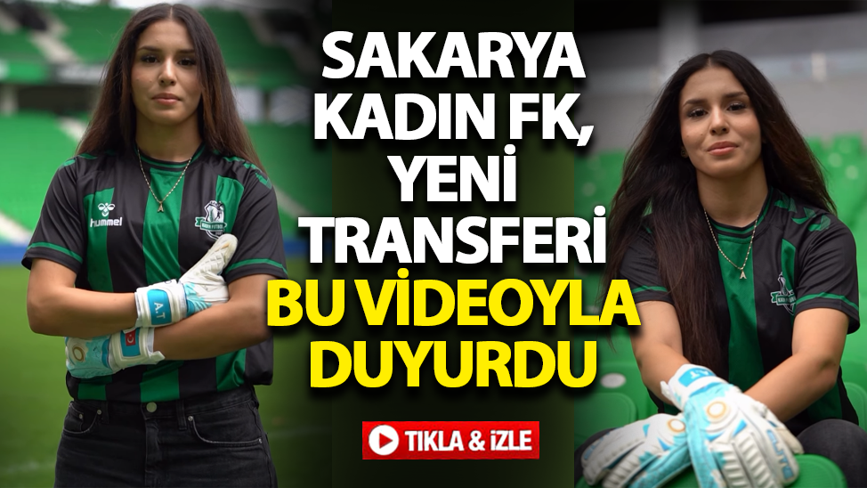 Sakarya Kadın FK, yeni transferi bu videoyla duyurdu