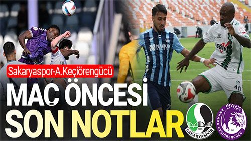 Sakaryaspor - Keçiörengücü | Maç öncesi son notlar