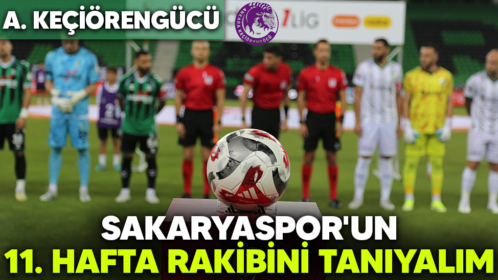 Sakaryaspor'un 11. hafta rakibini tanıyalım | Ankara Keçiörengücü