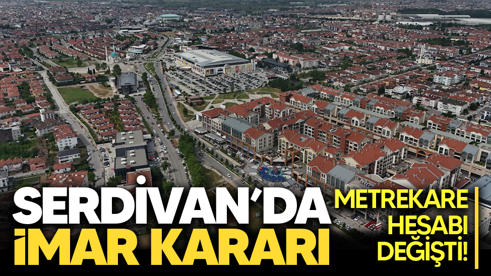 Serdivan’da imar kararı: Metrekare hesabı değişti!