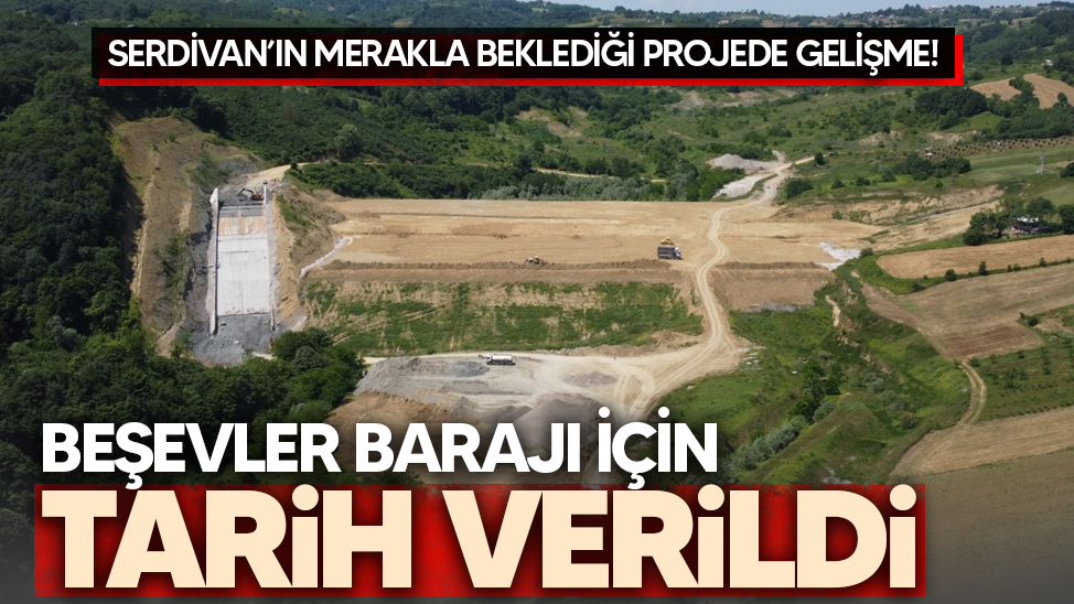 Serdivan’ın merakla beklediği Beşevler Barajı için tarih verildi