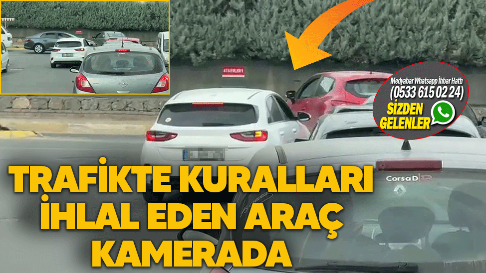 Trafikte kuralları ihlal eden araç kamerada