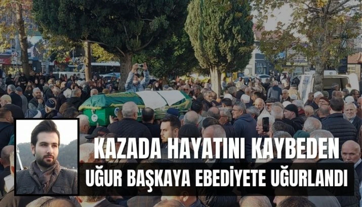 Uğur Başkaya Son Yolculuğuna Uğurlandı