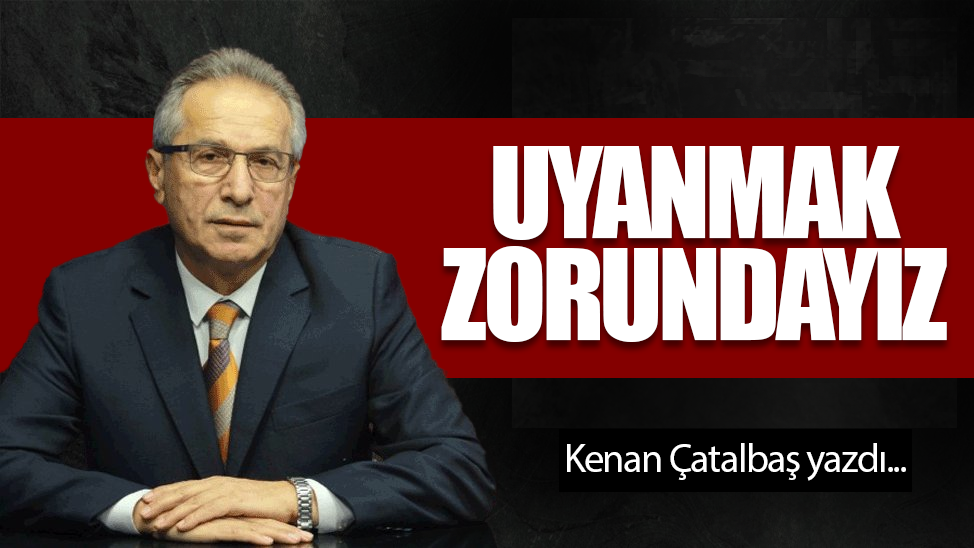 Uyanmak zorundayız