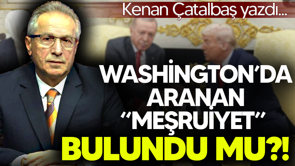 Washington’da aranan “Meşruiyet”… Bulundu mu?!